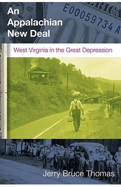 An Appalachian New Deal: West Virginia in the Great Depression - Jerry B. Thomas