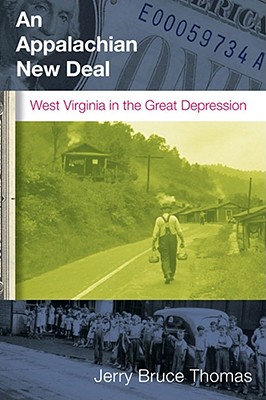 An Appalachian New Deal: West Virginia in the Great Depression - Jerry B. Thomas