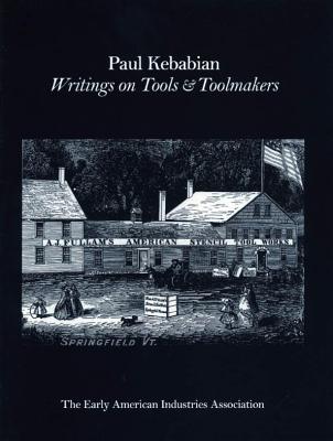 Paul Kebabain: Writings on Tools & Toolmakers - The Early American Industry Association