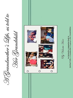 A Grandmother's Life, as told to Her Grandchild - Victoria Harr