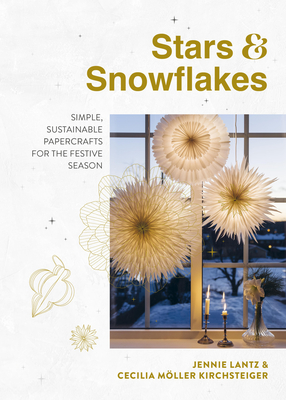 Stars & Snowflakes: Simple, Sustainable Papercrafts for the Festive Season - Jennie Lantz