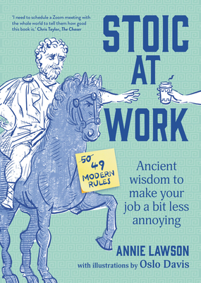 Stoic at Work: Ancient Wisdom to Make Your Job a Bit Less Annoying - Annie Lawson