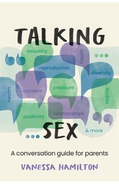 Coperta cărții 'Talking Sex: A Conversation Guide for Parents - Vanessa Hamilton'
