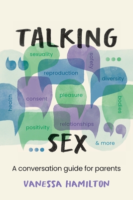 Talking Sex: A Conversation Guide for Parents - Vanessa Hamilton