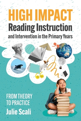 High Impact Reading Instruction and Intervention in the Primary Years: From Theory to Practice - Julie Scali