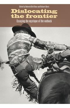 Coperta cărții 'Dislocating the Frontier: Essaying the Mystique of the Outback - Deborah Bird Rose'