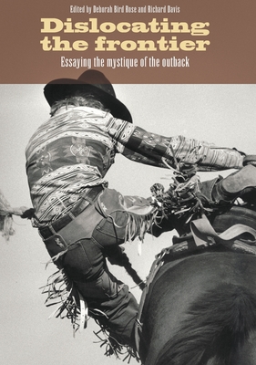 Coperta cărții 'Dislocating the Frontier: Essaying the Mystique of the Outback - Deborah Bird Rose'