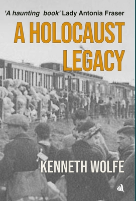 A Holocaust Legacy - Kenneth Wolfe
