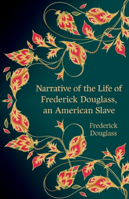 Narrative of the Life of Frederick Douglass, an American Slave - Frederick Douglass