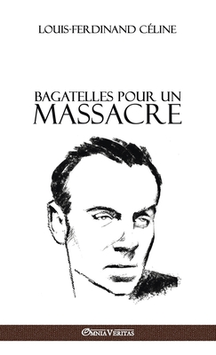 Bagatelles pour un massacre - Louis Ferdinand Céline