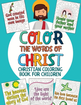 Coperta cărții 'Color the Words of Christ: Christian Coloring Book for Children with Inspiring Bible Verse (Bible Coloring Book for'