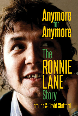 Anymore for Anymore: The Ronnie Lane Story - Caroline Stafford