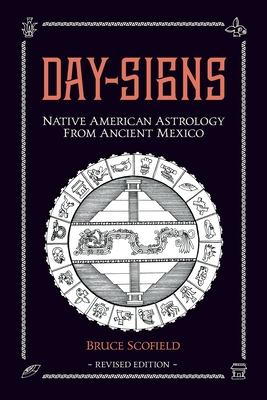 Day Signs: North American Astrology from Ancient Mexico - Bruce Scofield