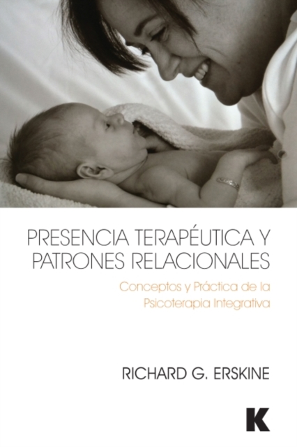 Presencia Teraputica Y Patrones Relacionales: Conceptos Y Prctica de la Psicoterapia Integrativa - Richard Erskine