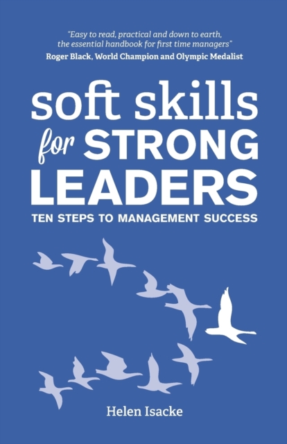 Soft Skills for Strong Leaders: Ten Steps to Management Success - Helen Isacke