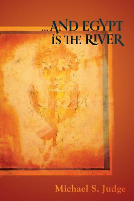 ...and Egypt Is the River - Michael S. Judge