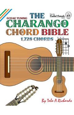 Poza produsului The Charango Chord Bible: GCEAE Standard Tuning 1,728 Chords - Tobe A. Richards