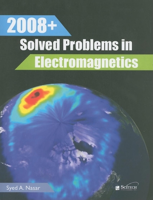 2008+ Solved Problems in Electromagnetics - Syed A. Nasar