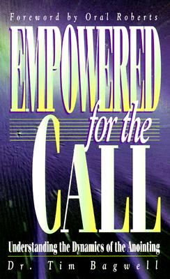Coperta cărții 'Empowered for the Call: Understanding the Dynamics of the Anointing - Tim Bagwell'