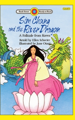 Sim Chung and the River Dragon-A Folktale from Korea: Level 3 - Ellen Schecter