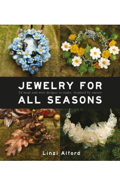 Coperta cărții 'Jewelry for All Seasons: 24 Bead and Wire Designs to Make, Inspired by Nature - Linzi Alford'