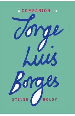 Poza produsului A Companion to Jorge Luis Borges - Steven Boldy