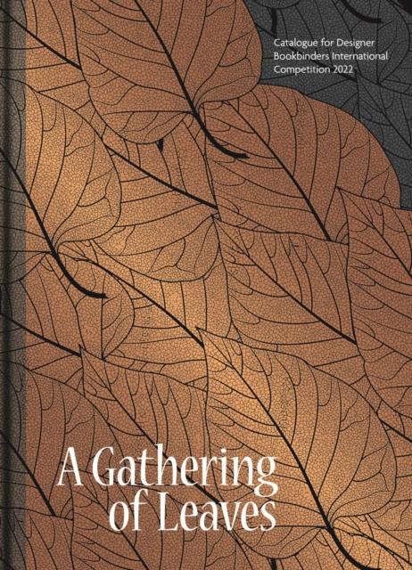A Gathering of Leaves: Catalogue for Designer Bookbinders International Competition 2022 - Stuart Brockman