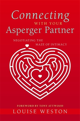 Connecting with Your Asperger Partner: Negotiating the Maze of Intimacy - Louise Weston