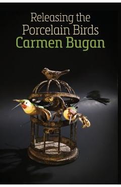 Coperta cărții 'Releasing the Porcelain Birds - Carmen Bugan'
