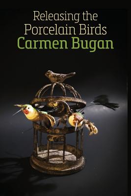 Releasing the Porcelain Birds - Carmen Bugan