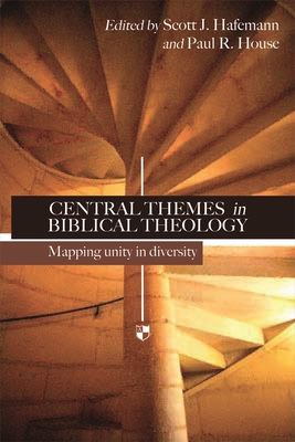 Central Themes in Biblical Theology: Mapping Unity in Diversity - Scott J. Hafemann And Paul R. House