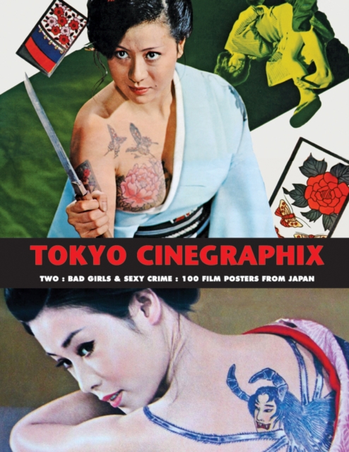 Tokyo Cinegraphix Two: Bad Girls & Sexy Crime: 100 Film Posters from Japan - Kagami Jigoku Kobayashi