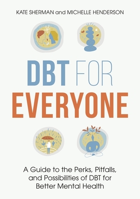 Dbt for Everyone: A Guide to the Perks, Pitfalls, and Possibilities of Dbt for Better Mental Health - Michelle Henderson