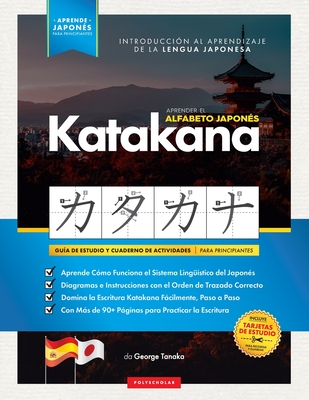 Aprender el Alfabeto Japonés - Katakana, para Principiantes: Guía de Estudio Fácil, Paso a Paso, y Libro de Práctica de Escritura. Aprende Japonés y C - George Tanaka