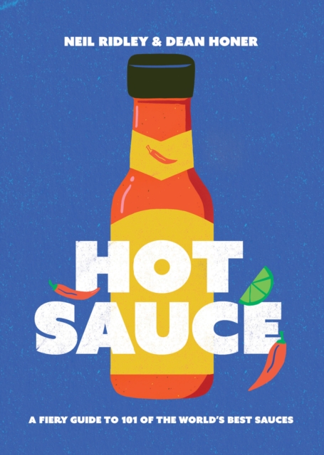 Hot Sauce: A Fiery Guide to 101 of the World's Best Sauces - Neil Ridley