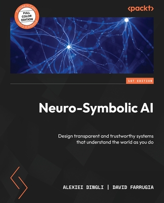 Neuro-Symbolic AI: Design transparent and trustworthy systems that understand the world as you do - Alexiei Dingli