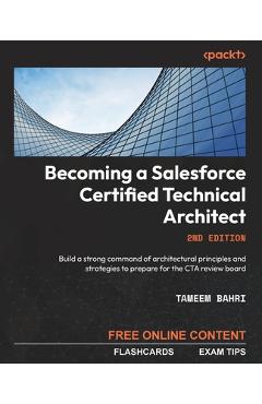 Coperta cărții 'Becoming a Salesforce Certified Technical Architect - Second Edition: Build a strong command of architectural'