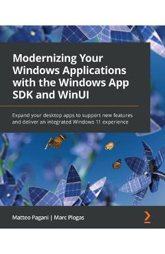 Coperta cărții 'Modernizing Your Windows Applications with the Windows App SDK and WinUI: Expand your desktop apps to support new'