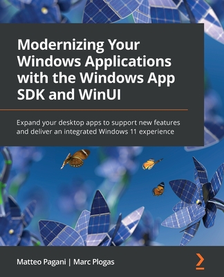 Coperta cărții 'Modernizing Your Windows Applications with the Windows App SDK and WinUI: Expand your desktop apps to support new'