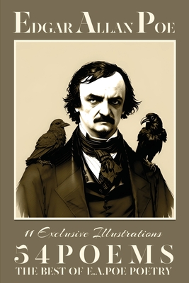 Edgar Allan Poe Fifty-four Poems: The Best of E.A.Poe Poetry: The Raven; Lenore; The Sleeper; Annabel Lee and many other famous poems - Edgar Allan Poe