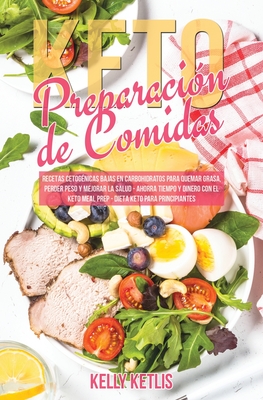 Coperta cărții 'Preparación de Comidas Keto: Recetas Cetogénicas Bajas en Carbohidratos para Quemar Grasa, Perder Peso y Mejorar la'