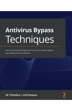 Coperta cărții 'Antivirus Bypass Techniques: Learn practical techniques and tactics to combat, bypass, and evade antivirus software -'