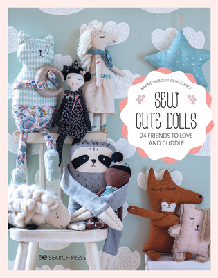 Sew Cute Toys: 24 Gifts to Make and Treasure - Karine Thiboult-demessence
