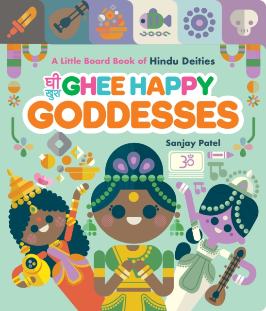 Ghee Happy Goddesses: A Little Board Book of Hindu Deities - Sanjay Patel