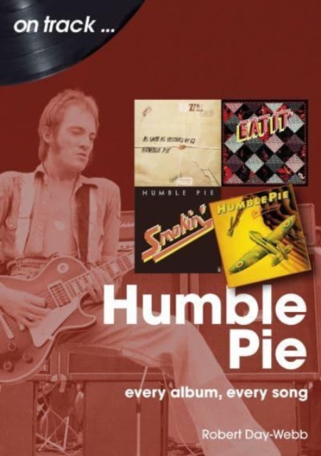 Humble Pie: Every Album, Every Song - Robert Day-webb