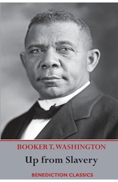 Up from Slavery: An Autobiography (Complete and unabridged.) - Booker T. Washington