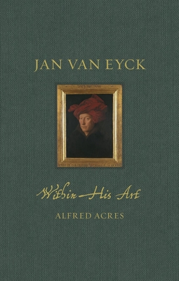 Jan Van Eyck Within His Art - Alfred Acres