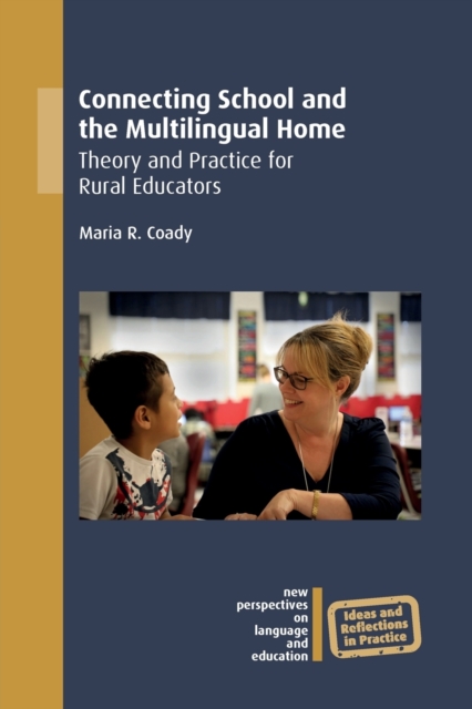 Connecting School and the Multilingual Home: Theory and Practice for Rural Educators - Maria R. Coady