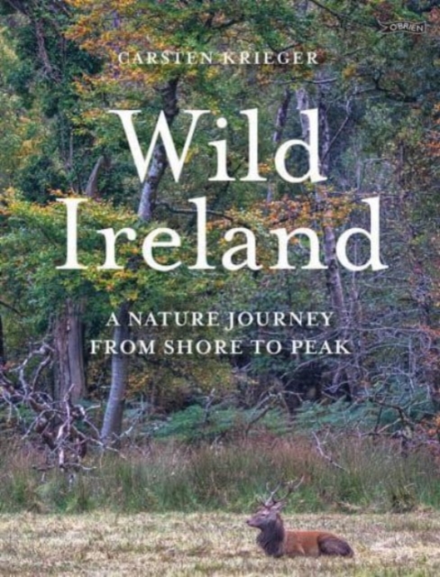 Wild Ireland: A Nature Journey from Shore to Peak - Carsten Krieger