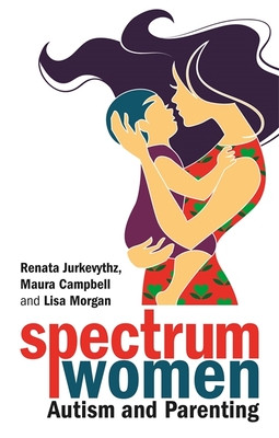 Spectrum Women--Autism and Parenting - Renata Jurkevythz